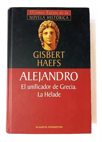 Alejandro. El Unificador De Grecia